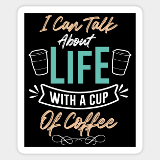 I can talk about life with a cup of coffee Sticker